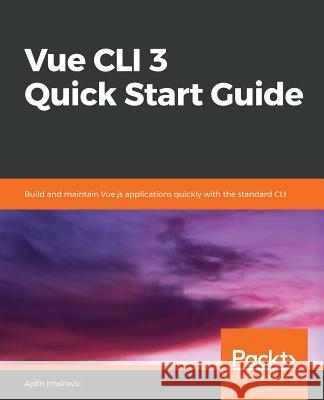 Vue CLI 3 Quick Start Guide Ajdin Imsirovic 9781789950342 Packt Publishing