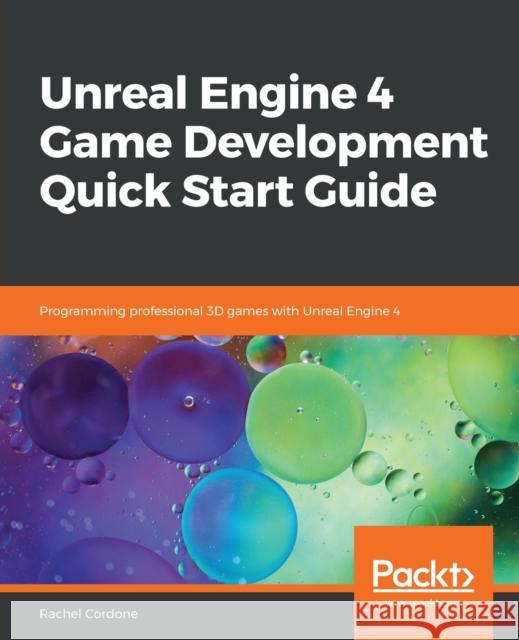 Unreal Engine 4 Game Development Quick Start Guide Rachel Cordone 9781789950687 Packt Publishing