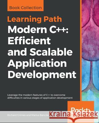 Modern C++: Efficient and Scalable Application Development Richard Grimes Marius Bancila 9781789951738