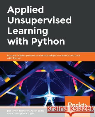 Applied Unsupervised Learning with Python Benjamin Johnston Aaron Jones Christopher Kruger 9781789952292 Packt Publishing