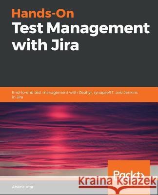 Hands-On Test Management with Jira Afsana Atar 9781789954524 Packt Publishing