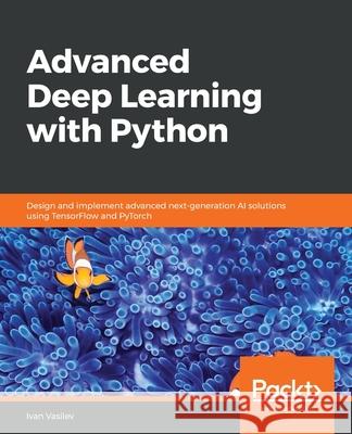 Advanced Deep Learning with Python Ivan Vasilev 9781789956177 Packt Publishing