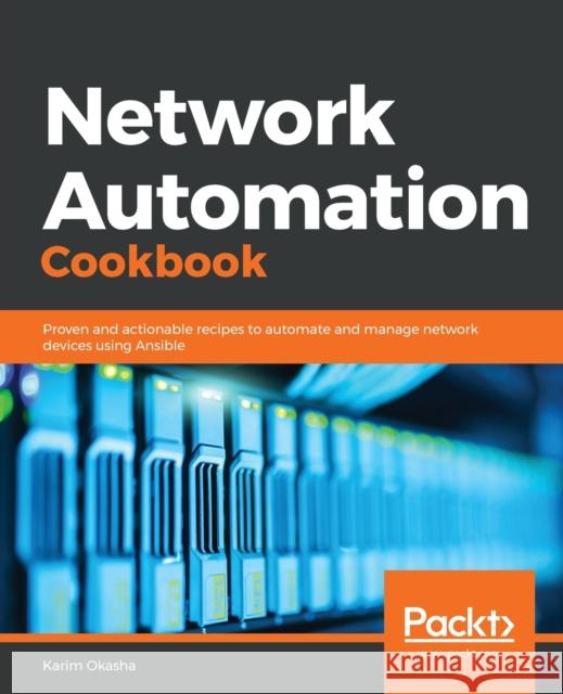 Network Automation Cookbook Karim Ahmed Adel Okasha 9781789956481