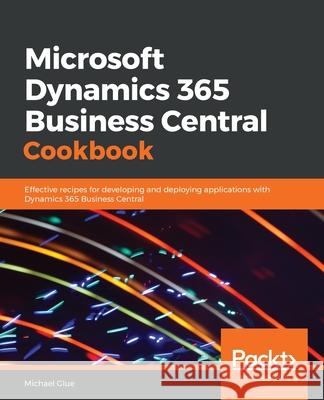 Microsoft Dynamics 365 Business Central Cookbook Michael Glue 9781789958546 Packt Publishing