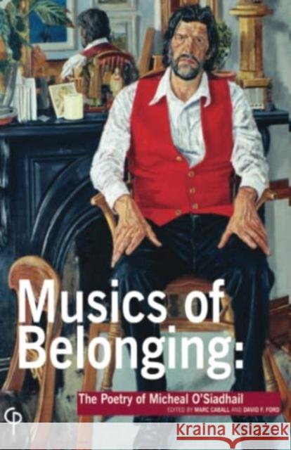 Musics of Belonging: The Poetry of Micheal O'Siadhail Marc Caball David F. Ford 9781789970647 Peter Lang Ltd, International Academic Publis