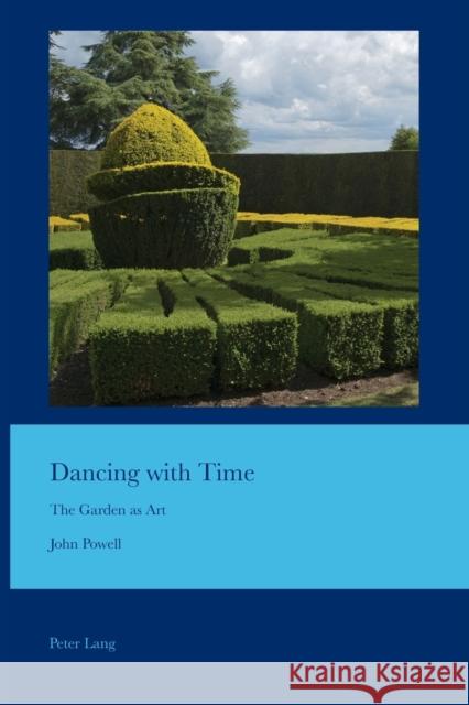 Dancing with Time; The Garden as Art Bullen, J. B. 9781789971415