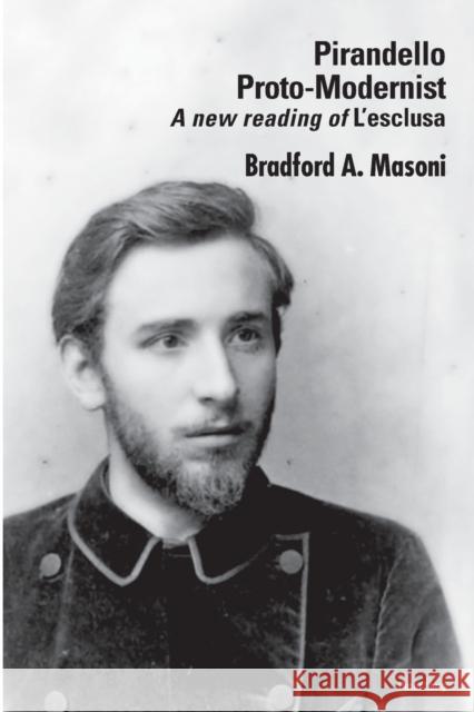 Pirandello Proto-Modernist: A New Reading of «L'esclusa» Masoni, Bradford 9781789971545 Peter Lang International Academic Publishers