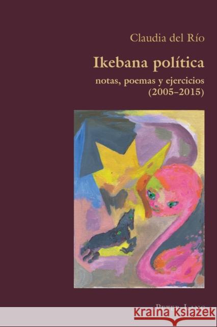 Ikebana Politica: Notas, Poemas Y Ejercicios 2005 - 2015 Claudia de 9781789972320