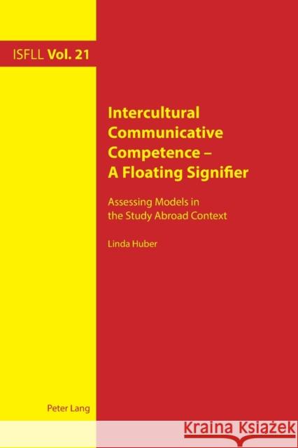 Intercultural Communicative Competence - A Floating Signifier: Assessing Models in the Study Abroad Context Linda Huber 9781789972436