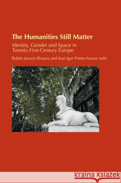 The Humanities Still Matter; Identity, Gender and Space in Twenty-First-Century Europe Zamorano Llena, Carmen 9781789972795 Peter Lang Ltd, International Academic Publis