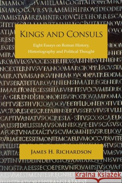 Kings and Consuls: Eight Essays on Roman History, Historiography, and Political Thought Richardson, James 9781789973860