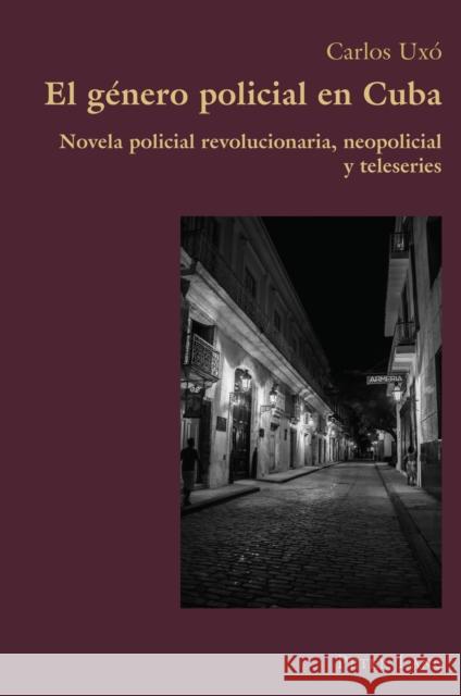 El género policial en Cuba; Novela policial revolucionaria, neopolicial y teleseries Canaparo, Claudio 9781789973877 Peter Lang Ltd, International Academic Publis