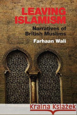 Leaving Islamism; Narratives of British Muslims Wali, Farhaan 9781789974232