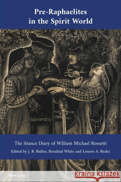Pre-Raphaelites in the Spirit World: The Séance Diary of William Michael Rossetti White, Rosalind 9781789974423 Peter Lang Ltd, International Academic Publis