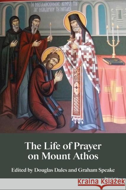 The Life of Prayer on Mount Athos Douglas Dales Graham Speake 9781789975185