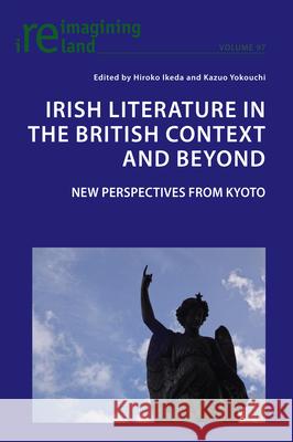 Irish Literature in the British Context and Beyond : 21st Century Perspectives from Kyoto  9781789975666 Peter Lang International Academic Publishers