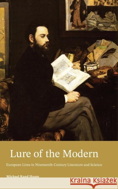 Lure of the Modern: European Lives in Nineteenth-Century Literature and Science Michael Rand Hoare 9781789976182