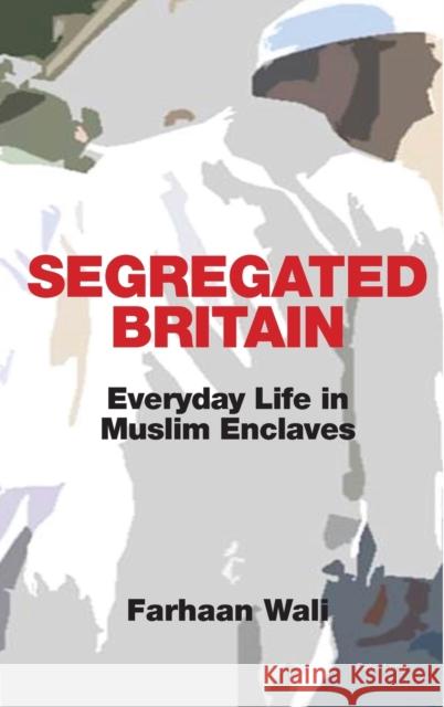 Segregated Britain: Everyday Life in Muslim Enclaves Wali, Farhaan 9781789976281