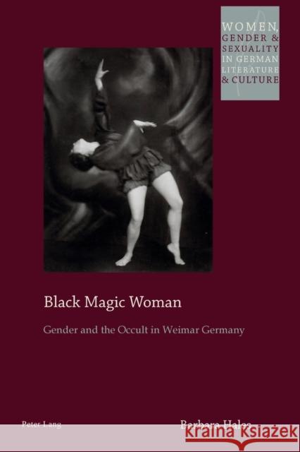 Black Magic Woman; Gender and the Occult in Weimar Germany Watanabe-O'Kelly, Helen 9781789976816 Peter Lang Ltd, International Academic Publis