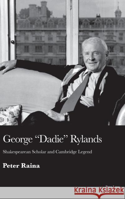 George 'Dadie' Rylands: Shakespearean Scholar and Cambridge Legend Raina, Peter 9781789976939 Peter Lang Ltd, International Academic Publis