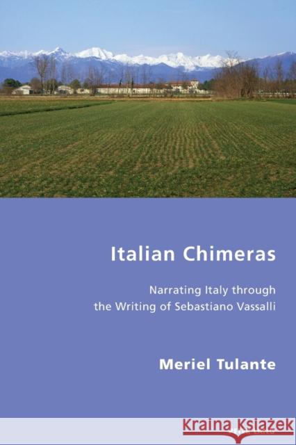 Italian Chimeras: Narrating Italy Through the Writing of Sebastiano Vassalli Meriel Tulante 9781789977028 Peter Lang Ltd, International Academic Publis