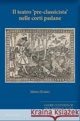 Il teatro pre-classicista nelle corti padane Alyn Stacey, Sarah 9781789977219 Peter Lang International Academic Publishers