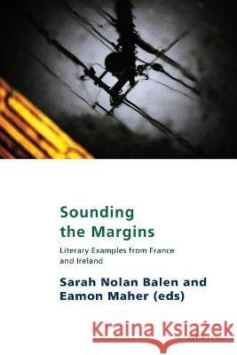 Sounding the Margins: Literary Examples from France and Ireland Nolan Balen, Sarah 9781789977486 Peter Lang International Academic Publishers