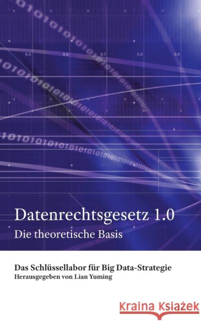 Datenrechtsgesetz 1.0; Die theoretische Basis Lian, Yuming 9781789978278 Peter Lang Ltd, International Academic Publis