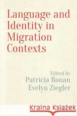 Language and Identity in Migration Contexts Vera Regan Patricia Ronan Evelyn Ziegler 9781789978919 Peter Lang Ltd, International Academic Publis