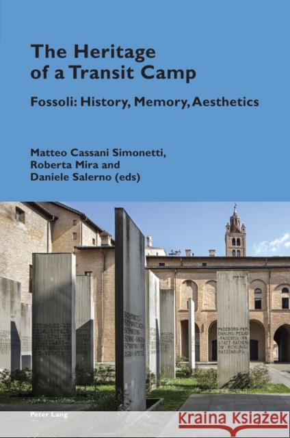 The Heritage of a Transit Camp; Fossoli: History, Memory, Aesthetics Daniele Salerno Matteo Cassan Roberta Mira 9781789979046 Peter Lang UK