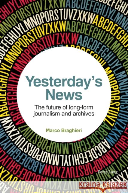 Yesterday's News; The future of long-form journalism and archives Braghieri, Marco 9781789979411