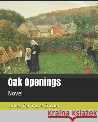 Oak Openings: Novel James Fenimore Cooper 9781790100071 Independently Published