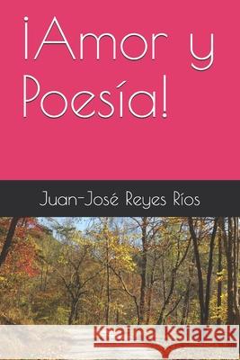 ¡Amor y Poesía! Juan-José Reyes Ríos 9781790105724 Independently Published