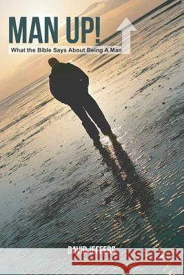 Man Up! What the Bible Says About Being a Man Jeffers, David 9781790107018