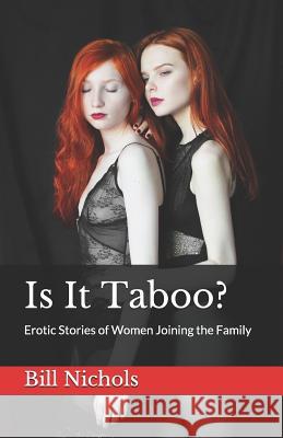 Is It Taboo?: Erotic Stories of Women Joining the Family Bill Nichols 9781790109890