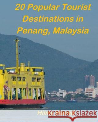 20 Popular Tourist Destinations in Penang, Malaysia Hilmy Hamid 9781790110575 Independently Published