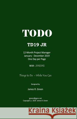 Td19 Jr: A Personal Productiviy Tool James R. Green 9781790115136 Independently Published