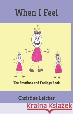 When I Feel: The Emotions and Feelings Book Christine Letcher 9781790116782