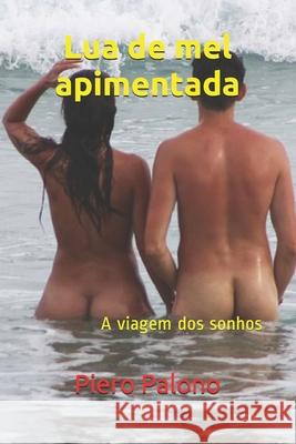 Lua de mel apimentada: A viagem dos sonhos Palono, Piero 9781790117239 Independently Published