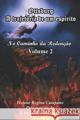 Ottsburg - A trajetória de um espírito: No caminho da Redenção - Volume 2 Catapano, Viviane Regina 9781790118779