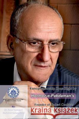 Entrepreneurship Done Right by Hormoz-E-Pakdaman's: Founder of Naderi Cookie's Mahshid Sanaeefard Mahmood Bashash Reza Yadegari 9781790121588