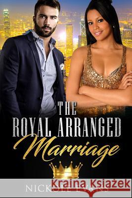 The Royal Arranged Marriage Nickole Evans 9781790129317 Independently Published