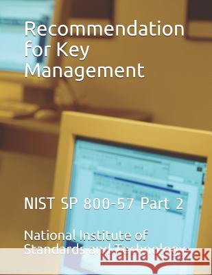 Recommendation for Key Management: NIST SP 800-57 Part 2 National Institute of Standards and Tech 9781790130238 Independently Published