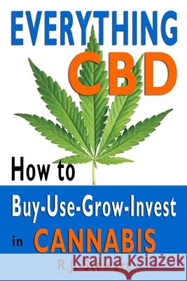 Everything CBD: How to Buy-Use-Grow-Invest in Cannabis R. J. Stewart 9781790131860 Independently Published