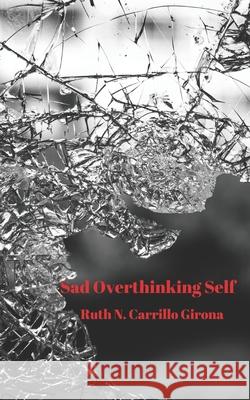 Sad Overthinking Self Ruth N. Carrillo 9781790133253 Independently Published