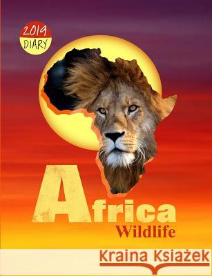 Africa Wildlife: 2019 Diary Shayley Stationery Books 9781790133505 Independently Published