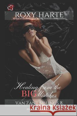 Healing from the Big Mistakes: Alexandra Book Five Roxy Harte 9781790138081 Independently Published