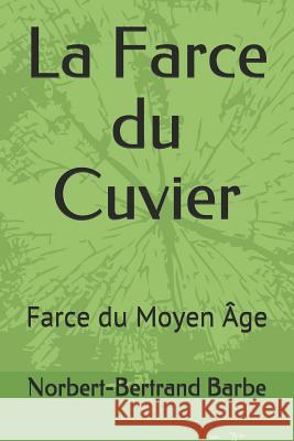 La Farce du Cuvier: Farce du Moyen Âge Barbe, Norbert-Bertrand 9781790140206 Independently Published