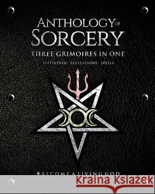 Anthology Sorcery: Three Grimoires in One - Volumes 1, 2 & 3 Asenath Mason Lon Milo DuQuette S. Connolly 9781790140251 Independently Published