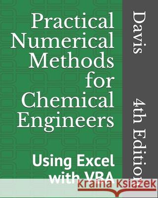 Practical Numerical Methods for Chemical Engineers: Using Excel with VBA, 4th Edition Richard A. Davis 9781790143092